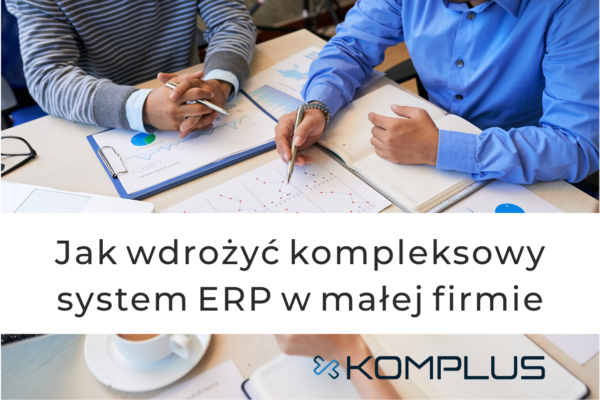 System ERP-kompleksowe wdrożenie w małej firmie?