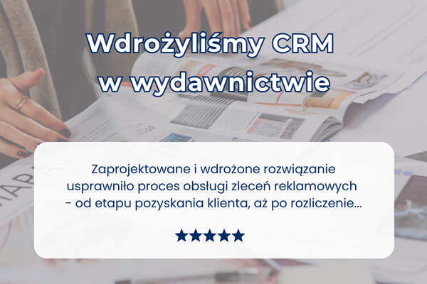 Obsługa zleceń reklamowych w wydawnictwie – wdrożenie CRM